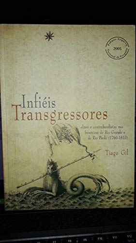 Infieis Transgressores: Elites e contrabandistas nas fronteiras do Rio Grande e do Rio Pardo (176...