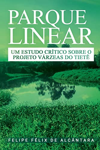 Stock image for Parque Linear - Um estudo crtico sobre o Projeto Vrzeas d (Portuguese Edition) for sale by GF Books, Inc.