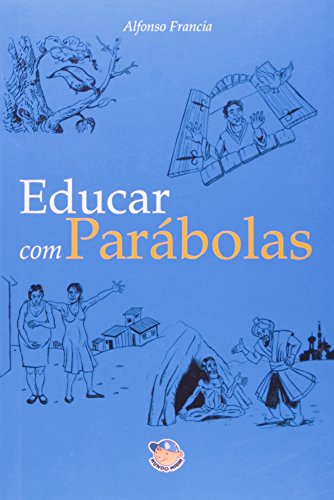 Stock image for educar com parabolas alfonso francia Ed. 2010 for sale by LibreriaElcosteo