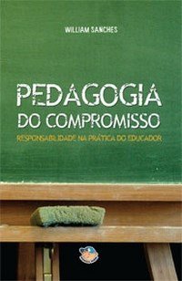 Stock image for _ livro pedagogia do compromisso responsabilidade na pratica do educador william sanches 200 for sale by LibreriaElcosteo