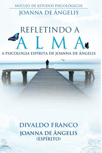 Stock image for Refletindo a Alma: a Psicologia Esprita de Joanna de ngelis (Portuguese Edition) for sale by Best and Fastest Books