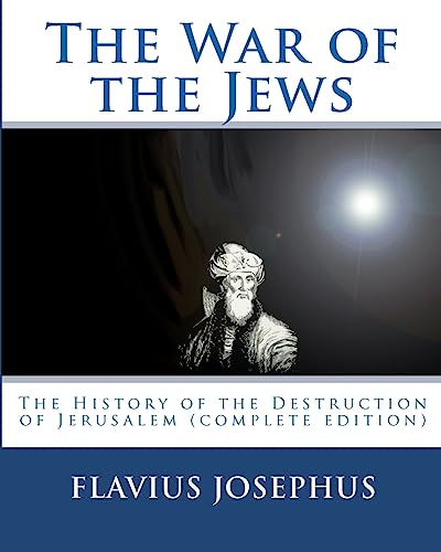 

The War of the Jews: The History of the Destruction of Jerusalem (Complete Edition, 7 Books) (Paperback or Softback)