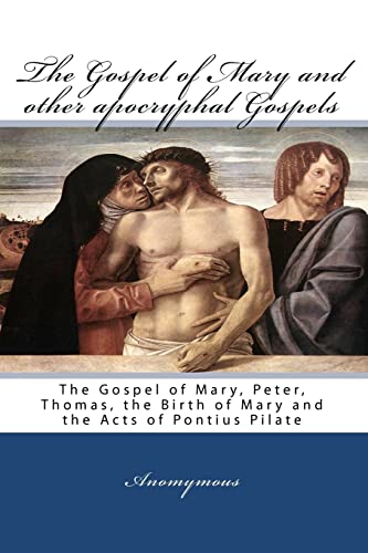 The Gospel Of Mary And Other Apocryphal Gospels: The Gospel Of Mary, Peter, Thomas, The Birth Of Mary And The Acts Of Pontius Pilate (Paperback) - Anomymous