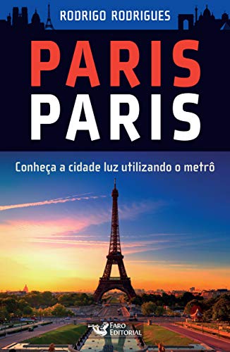 Paris Paris. Conheça a Cidade Luz Utilizando o Metrô - Rodrigo Rodrigues