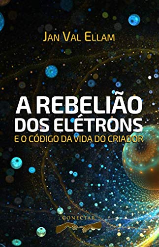 9788562411434: A Rebelio dos Eltrons: e o Cdigo de Vida do Criador (Portuguese Edition)