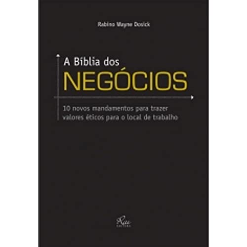 9788563672629: A Bblia Dos Negcios. 10 Novos Mandamentos Para Trazer Valores ticos Para O Local De Trabalho (Em Portuguese do Brasil)