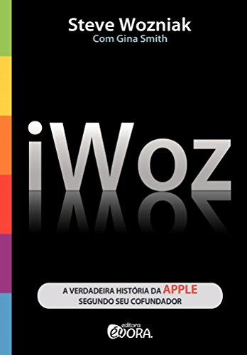 Imagen de archivo de livro iwoz a verdadeira historia da apple segundo seu cofundador steve wozniak 2006 a la venta por LibreriaElcosteo