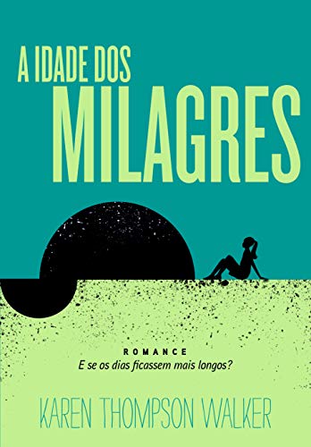 Imagen de archivo de Idade dos Milagres, A. E se os dias ficassem mais longos? Traduo. Traducido por: Christian Schwartz. Ttulo original: The Age of Miracles. a la venta por La Librera, Iberoamerikan. Buchhandlung