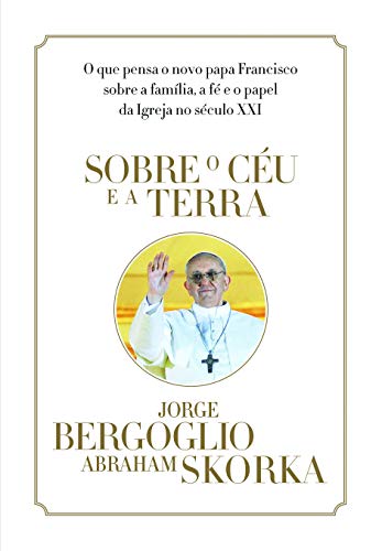 Beispielbild fr Sobre o Cu e a Terra - Jorge Bergoglio (Papa Francisco) zum Verkauf von Irish Booksellers