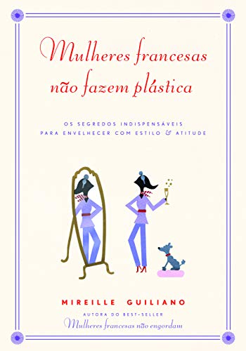 9788565530545: Mulheres Francesas No Fazem Plstica. Os Segredos Indispensveis para Envelhecer com Estilo e Atitude (Em Portuguese do Brasil)