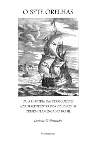 9788565757003: O Sete Orelhas: 0u a histria das perseguies aos descendentes dos colonos de origem flamenga no Brasil