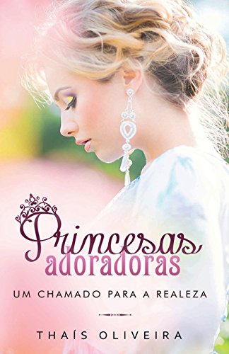 Beispielbild fr Princesas Adoradoras: Um chamado para a realeza (Portuguese Edition) zum Verkauf von GF Books, Inc.