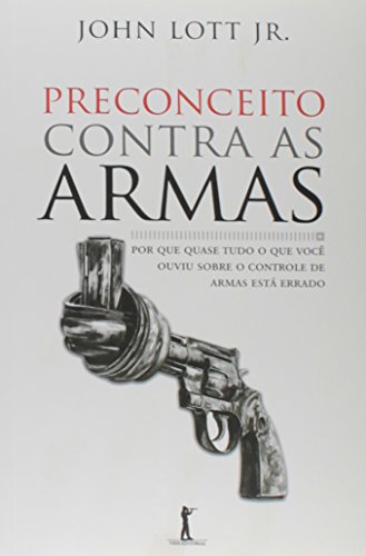Stock image for livro preconceito contra as armas porque quase tudo o que voc ouviu sobre o controle de ar for sale by LibreriaElcosteo