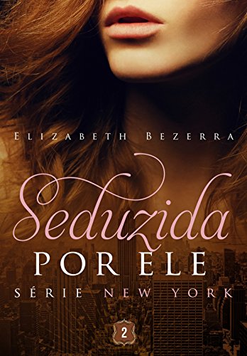 Stock image for livro seduzida por ele serie new york vol 2 elizabeth bezerra 2015 for sale by LibreriaElcosteo