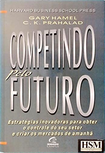 Stock image for Competindo Pelo Futuro. estratgias Inovadoras Para Obter o Controle Do Seu Setor e Criar Os Mercados De amanh for sale by SAVERY BOOKS