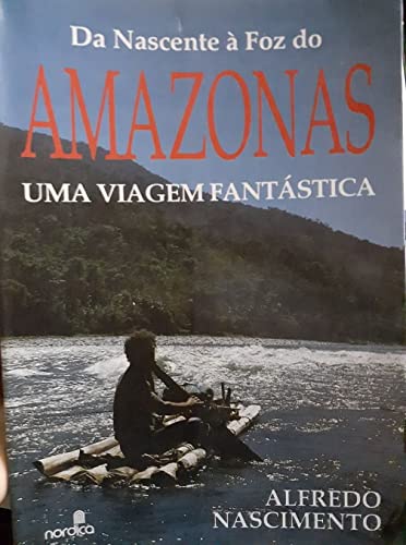 Imagen de archivo de Da nascente a foz do Amazonas: Uma viagem fantastica (Portuguese Editi a la venta por Hawking Books