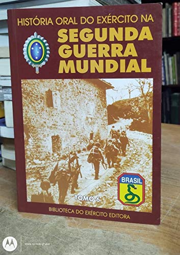 Stock image for Histria oral do exrcito na Segunda Guerra Mundial : Rio de Janeiro e Minas Gerais. vol. 6 -- ( Biblioteca do exrcito ; 722 ) for sale by Ventara SA