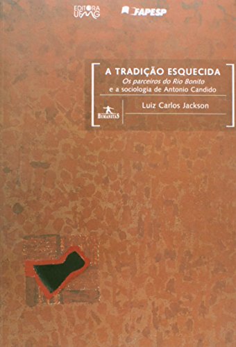 A tradição esquecida : os parceiros do Rio Bonito e a sociologia de Antonio Candido. -- ( Humanitas ; 69 ) - Jackson, Luiz Carlos