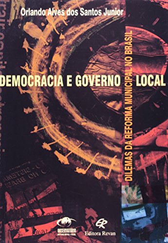 Stock image for Democracia e governo local: Dilemas da reforma municipal no Brasil (Portuguese Edition) for sale by Ergodebooks