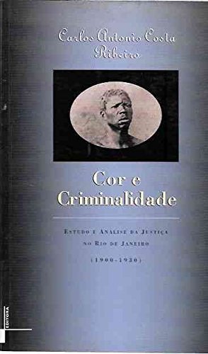 Stock image for Cor E Criminalidade: Estudo E Analise Da Justica No Rio de Janeiro, 1900-1930 for sale by West With The Night