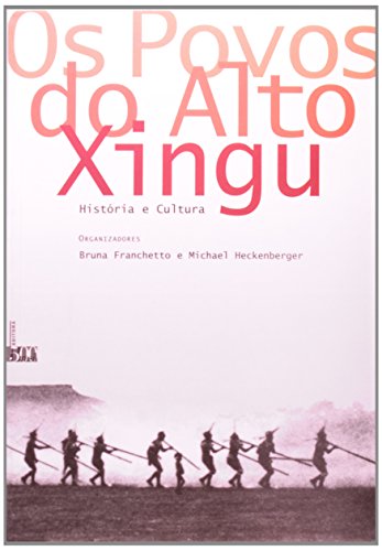 Os povos do Alto Xingu: Historia e cultura