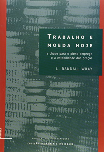 9788571082595: Trabalho E Moeda Hoje - A Chave Para O Pleno Emprego E A Estabilidade (Em Portuguese do Brasil)