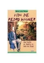 Stock image for Vida de Pedro Wagner : uma faceta do imprio no Vale do Itaja. for sale by Ventara SA