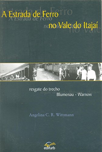 Stock image for A estrada de ferro no Vale do Itaja : resgate do trecho Blumenau/Warnow. for sale by Ventara SA