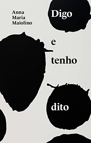 livro digo e tenho dito - Anna Maria Maiolino