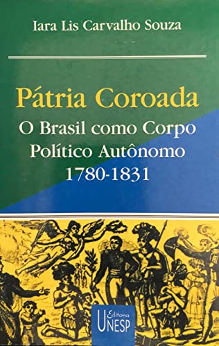 Stock image for P ¡tria coroada: O Brasil como corpo pol tico aut  nomo, 1780-1831 (Cole § £o Prismas) for sale by WorldofBooks