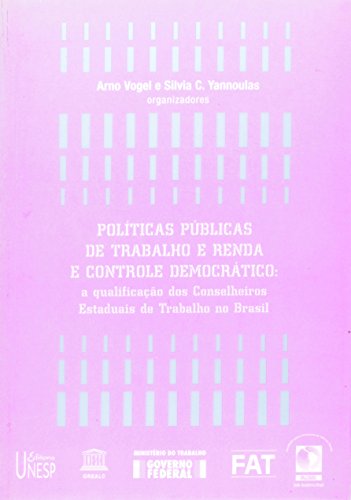 9788571393387: Polticas pblicas de trabalho e renda e controle democrtico : a qualificao dos conselheiros estaduais de trabalho no Brasil.