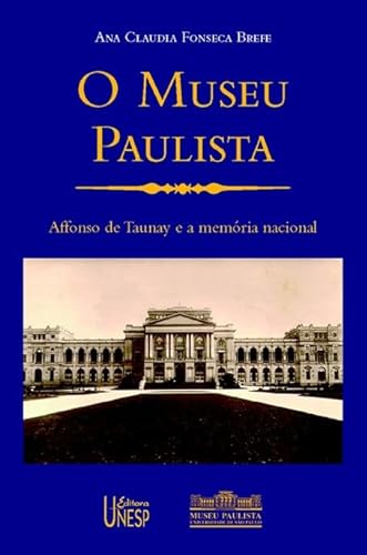 Stock image for O Museu Paulista - Affonso de Taunay e a memria nacional for sale by Livraria Ing