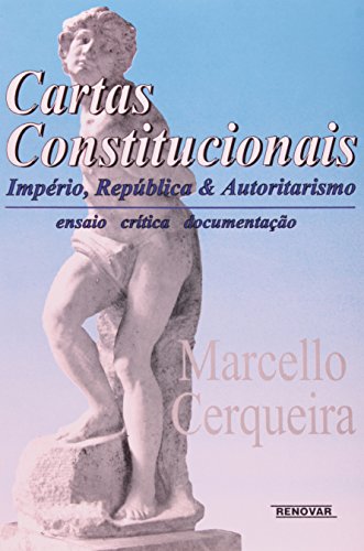 Stock image for Cartas constitucionais: Impe rio, Repu blica & autoritarismo : ensaio, cri tica e documentac a~o (Portuguese Edition) for sale by dsmbooks