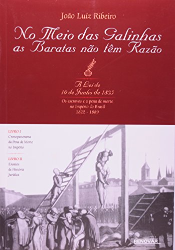 Stock image for No Meio Das Galinhas as Baratas Não Têm Razão. a Lei De 10 De Junho de 1835: OS Escravos E a Pena de Morte No Imperio Do Brasil, 1822-1889 for sale by West With The Night