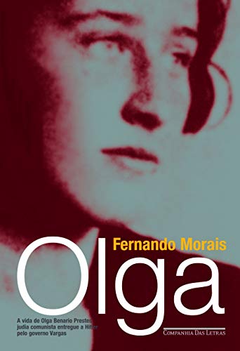 Olga. A vida de Olga Benario Prestes, judia comunista entregue a Hitler pelo governo Vargas. - Fernando Morais