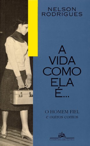 Beispielbild fr A vida como ela e--: O homem fiel e outros contos (Colecao das obras de Nelson Rodrigues) (Portuguese Edition) zum Verkauf von Better World Books