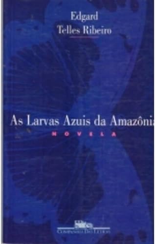 9788571645318: As larvas azuis da amazônia: Novela (Portuguese Edition)