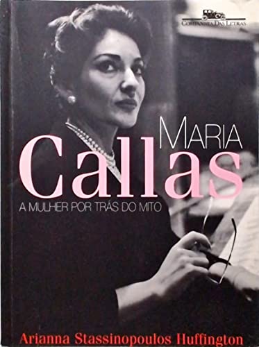 Maria Callas: A Mulher Por Tras Do Mio - Arianna Stassinopoulos Huffington