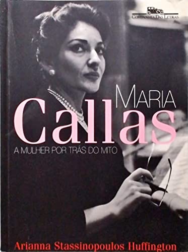 Maria Callas: A Mulher Por Tras Do Mio