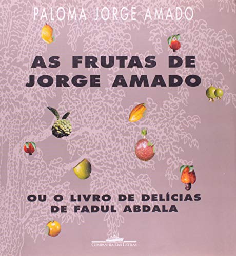 As frutas de Jorge Amado, ou, O livro de deliÂ cias de Fadul Abdala (Portuguese Edition)