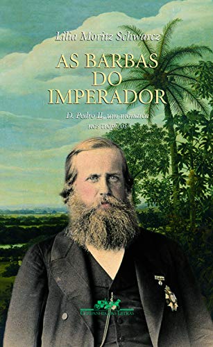 9788571648371: As barbas do imperador: D. Pedro II, um monarca nos trópicos (Portuguese Edition)