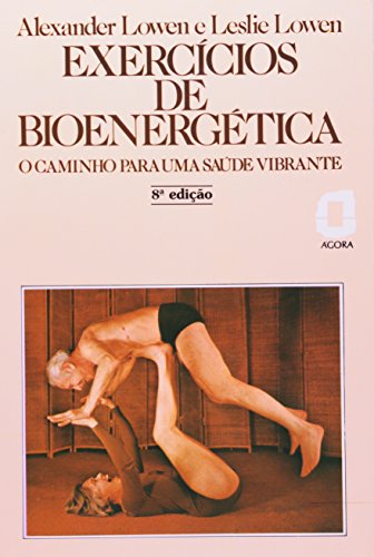 Imagen de archivo de livro exercicios de bioenergetica o caminho para uma saude vibrante alexander lowen e lesl a la venta por LibreriaElcosteo