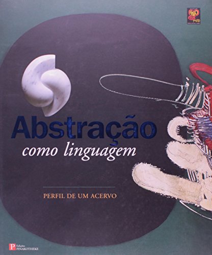 ABSTRAÇÃO COMO LINGUAGEM: PERFIL DE UM ACERVO. Homengem aos 450 anos da cidade de São Paulo e com...