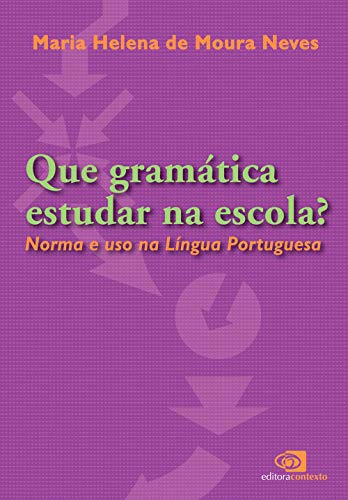 Que gramática estudar na escola? norma e uso na língua portuguesa