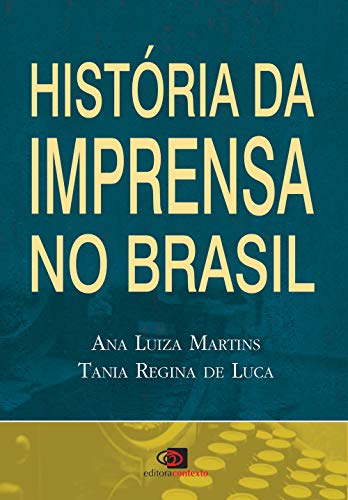 História da imprensa no Brasil. - Martins, Ana Luisa