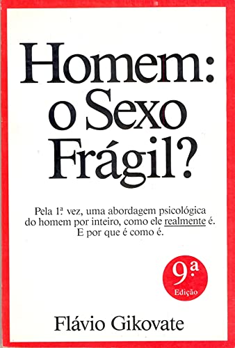 Homem: o Sexo Frágil? - Flávio Gikovate