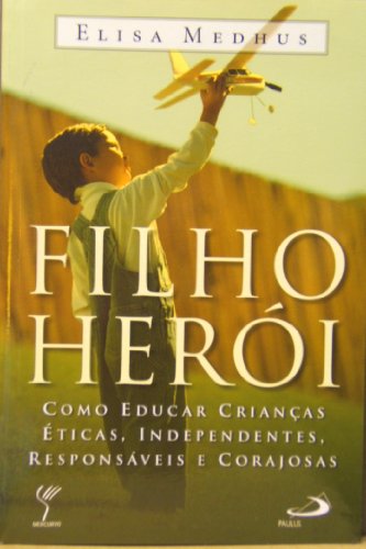 Stock image for Filho Heri: Como Educar Crianas ticas, Independentes, Responsveis e Corajosas for sale by Luckymatrix
