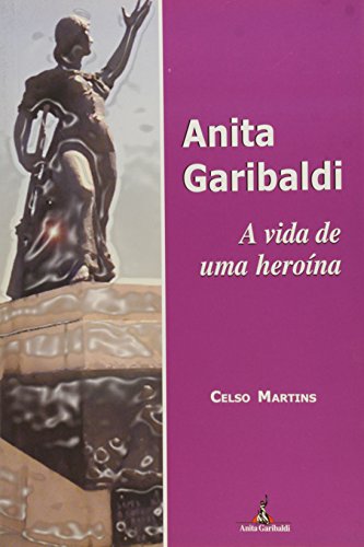 Anita Garibaldi : a vida de uma heroÃ­na. - Silveira, Celso Martins da