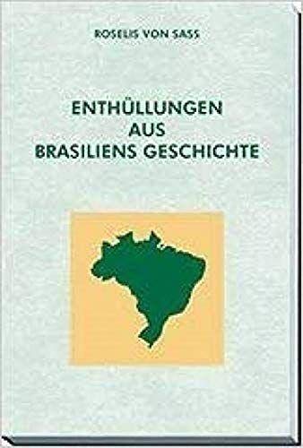 Enthüllungen aus Brasiliens Geschichte - Roselis, von Sass