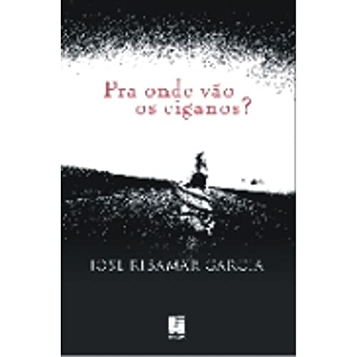 Pra onde vÃ£o os ciganos?. - Garcia, JosÃ© Ribamar